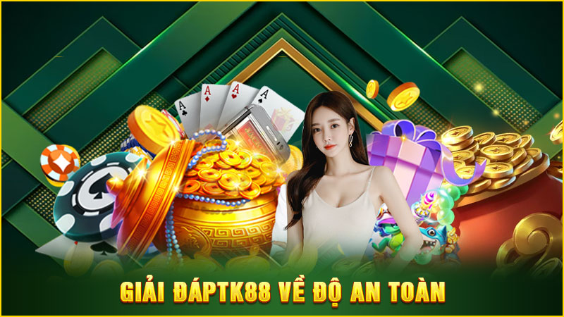 giải đápTK88 về độ an toàn