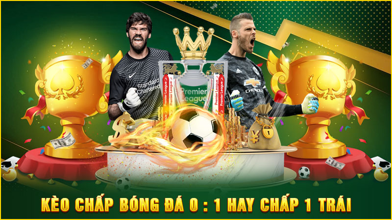 kèo chấp bóng đá 0 1 hay chấp 1 trái