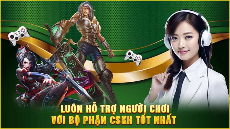 luôn hỗ trợ người chơi với bộ phận cskh tốt nhất