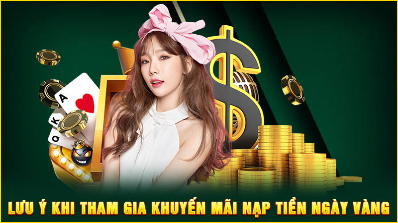 lưu ý khi tham gia khuyến mãi nạp tiền ngày vàng