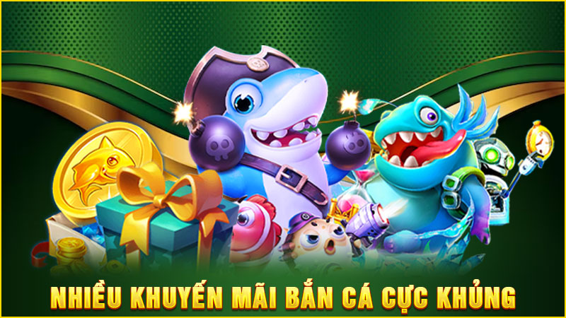 nhiều khuyến mãi bắn cá cực khủng