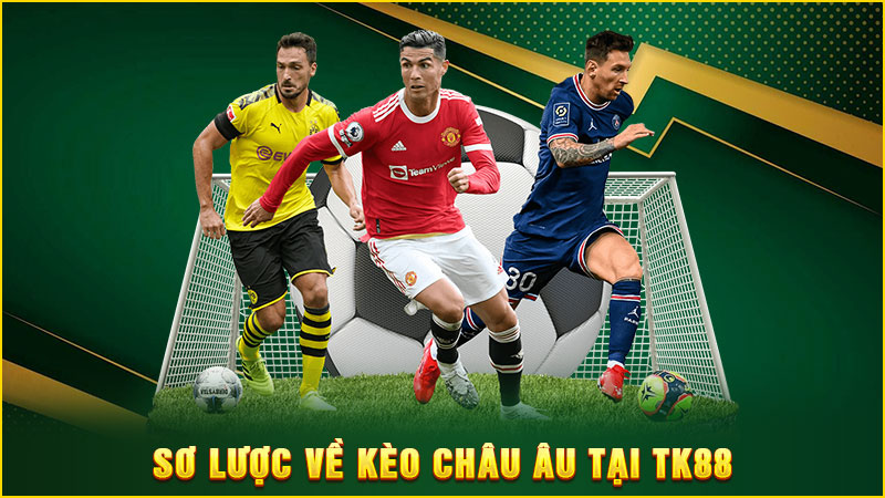 sơ lược về kèo châu âu tại tk88