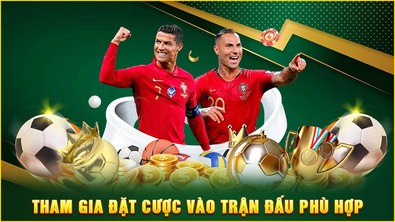 tham gia đặt cược vào trận đấu phù hợp