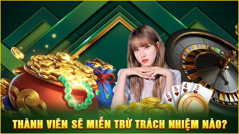 thành viên sẽ miễn trừ trách nhiệm nào