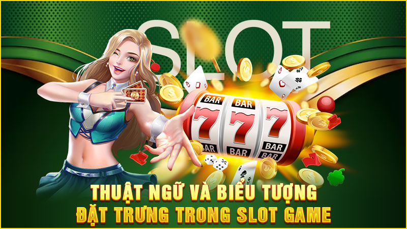 thuật ngữ và biểu tượng đặt trưng trong slot game